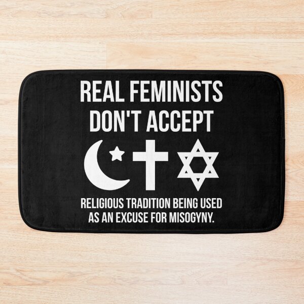 Item preview, Real feminists don’t accept religious tradition being used as an excuse for misogyny.  designed and sold by Rachel the Artist .