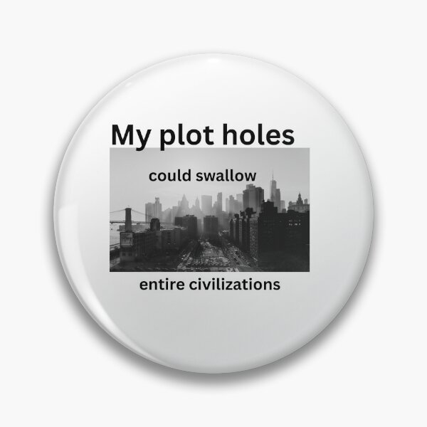 Item preview, My Plot Holes Could Swallow Entire Civilizations - Writer Humor designed and sold by LawrenceDesigns.