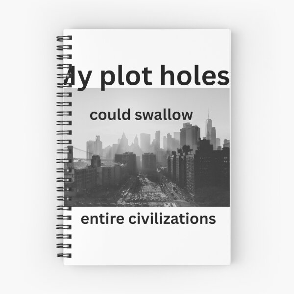 Item preview, My Plot Holes Could Swallow Entire Civilizations - Writer Humor designed and sold by LawrenceDesigns.