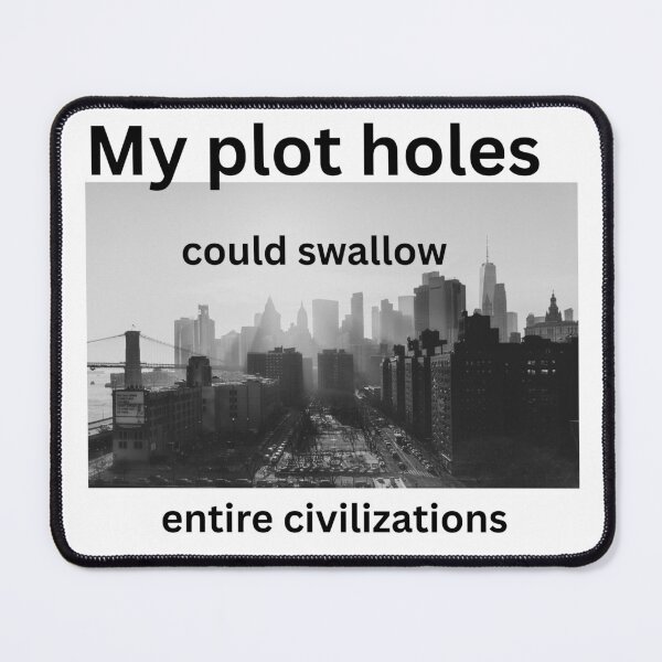 Item preview, My Plot Holes Could Swallow Entire Civilizations - Writer Humor designed and sold by LawrenceDesigns.