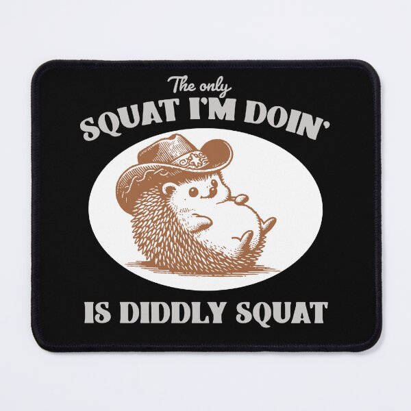 Item preview, The Only Squat I'm Doin' Is Diddly Squat designed and sold by Sinfamous.