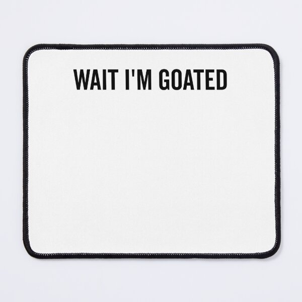 Item preview, Wait I’m Goated designed and sold by Frank Ring.