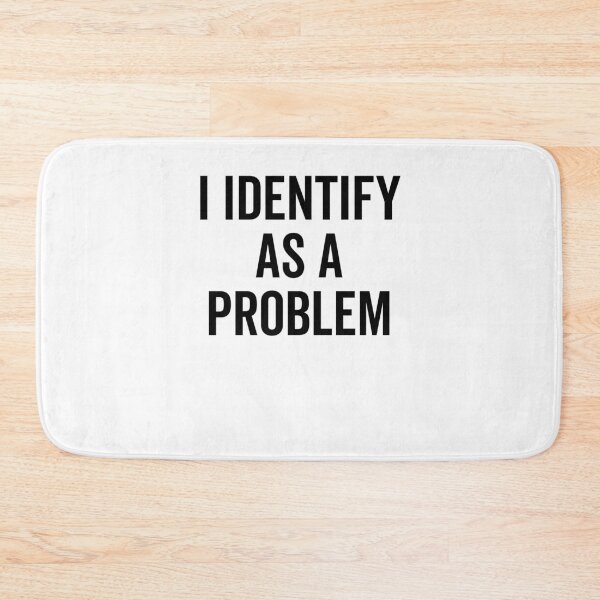 Item preview, I Identify as a Problem designed and sold by Frank Ring.