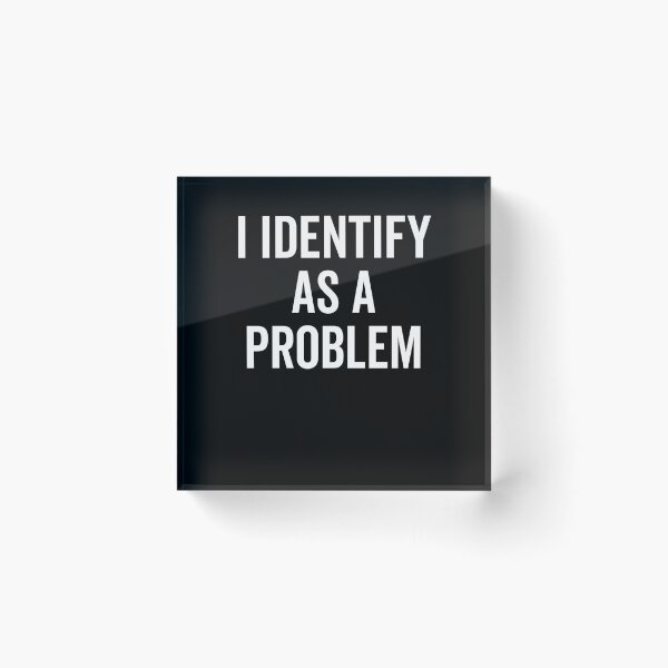 Item preview, I Identify as a Problem designed and sold by Frank Ring.