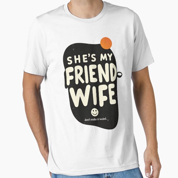 Vista previa del artículo con la obra «Camiseta con frase divertida "Ella es mi amiga-esposa, no lo hagas raro"», diseñado y vendido por ach-ser.