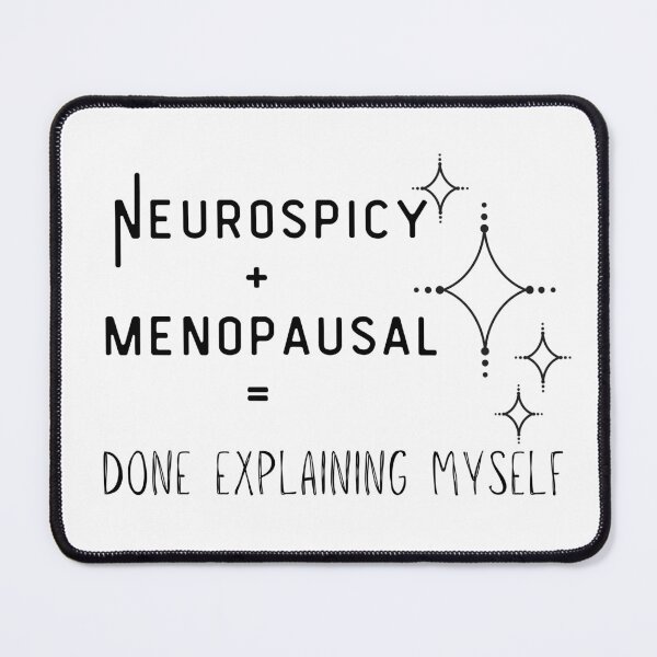 Item preview, Neurospicy + Menopausal = Done Explaining Myself - Perimenopausal - Midlife designed and sold by The Courtesan Boutique.