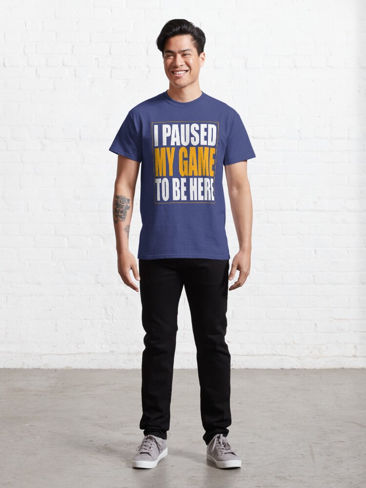 Alternate view of I Paused My Game Classic T-Shirt