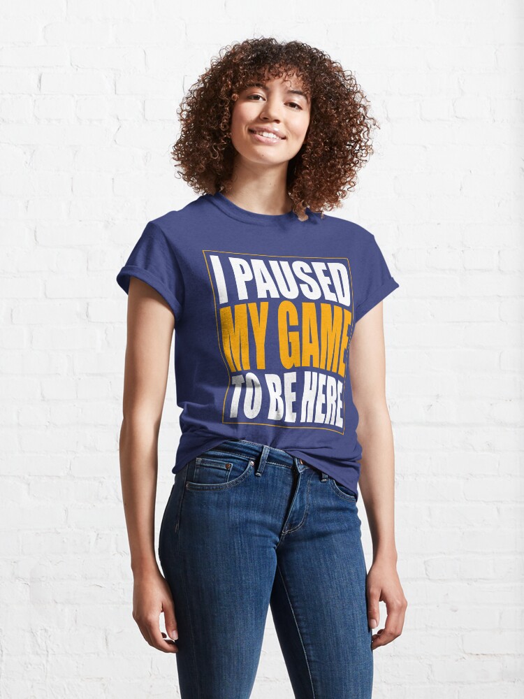 Alternate view of I Paused My Game Classic T-Shirt