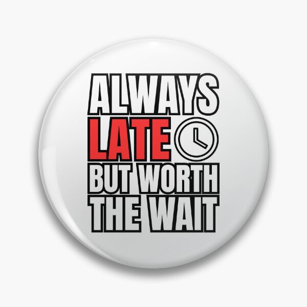 Item preview, Always late, but worth the wait quote designed and sold by bartshDSGN.