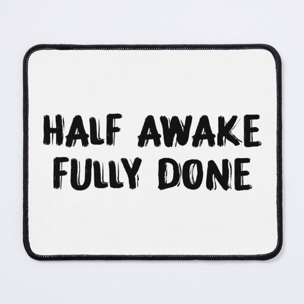 Item preview, Half Awake, Fully Done designed and sold by 101univers.