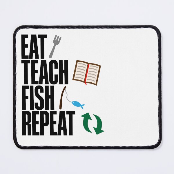 Item preview, Eat Teach Fish Repeat designed and sold by Hook'n'Bait.