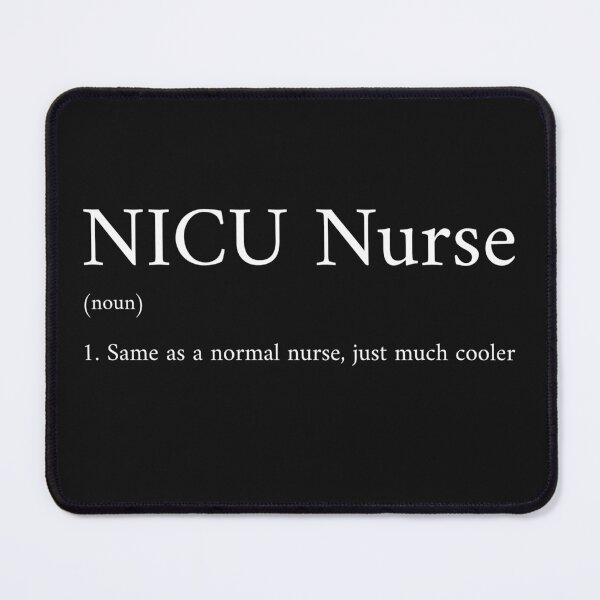 Item preview, NICU Nurse (noun) 1. Same as a normal nurse, just much cooler designed and sold by InkwildStudio.