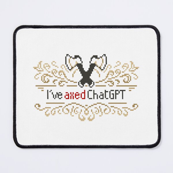 Item preview, I've Axed ChatGPT designed and sold by SkabPixels.