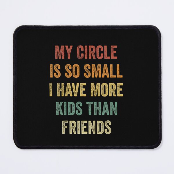 Item preview, My Circle Is So Small I Have More Kids Than Friends, Funny Dad designed and sold by PetPanache.