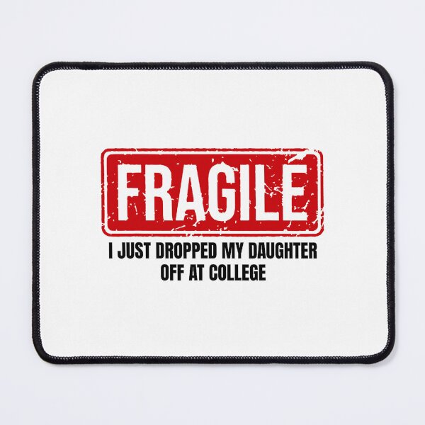 Item preview, Funny Mom Fragile I Just Dropped My Daughter Off at College designed and sold by chung2525.