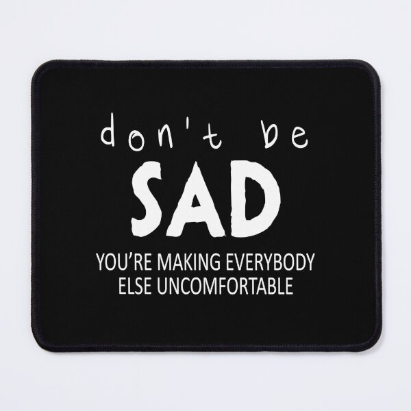 Item preview, Don't be sad designed and sold by DemotivationalQuotes.