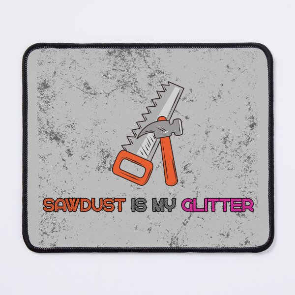 Item preview, Sawdust Is My Glitter - Funny Woodworking Quote designed and sold by Craft Ctyle.
