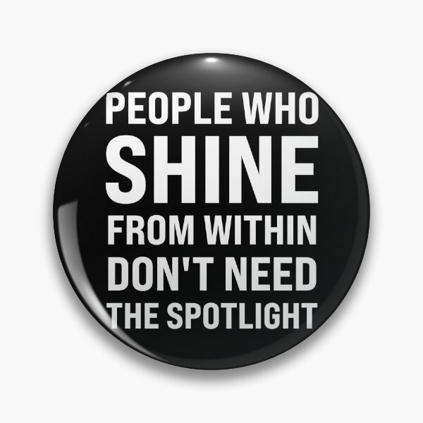 Item preview, People Who Shine from Within Don't Need the Spotlight  designed and sold by MO DESIGNS.