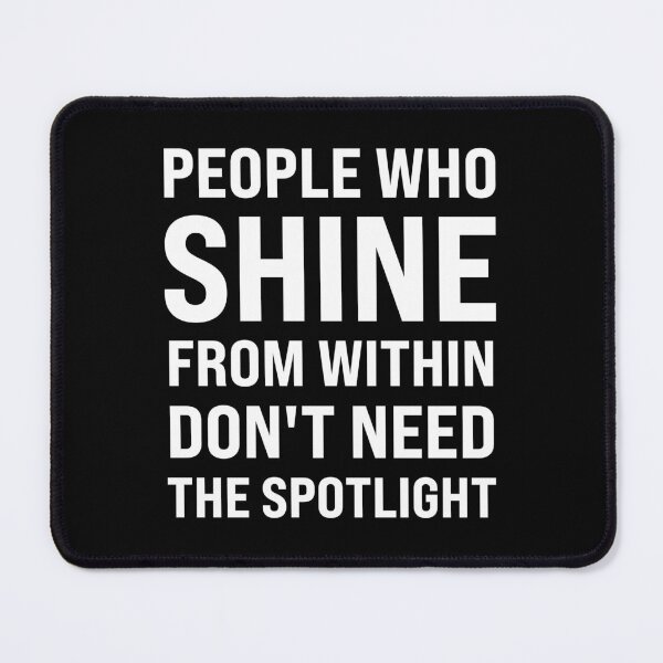 Item preview, People Who Shine from Within Don't Need the Spotlight designed and sold by MO DESIGNS.