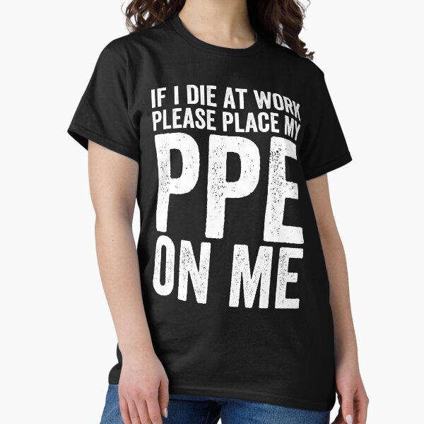 Item preview, If I Die at Work - Funny PPE designed and sold by Easy-Teezy.