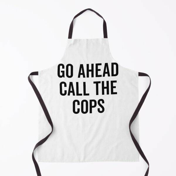 Item preview, Go Ahead Call The Cops designed and sold by Frank Ring.
