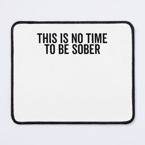 Item preview, This is No Time to Be Sober designed and sold by Frank Ring.