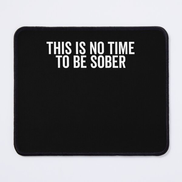 Item preview, This is No Time to Be Sober designed and sold by Frank Ring.