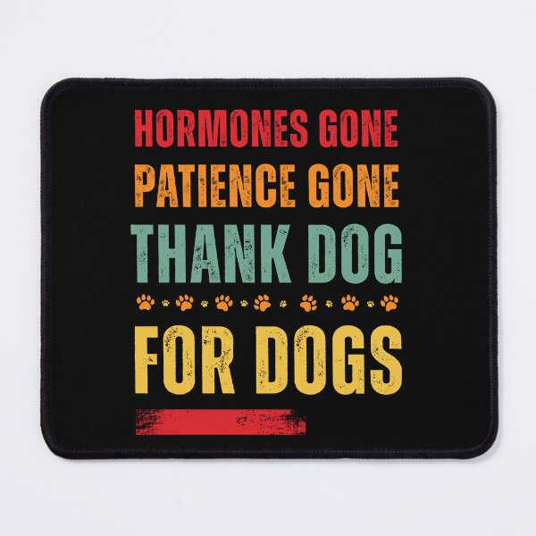 Item preview, Hormones Gone Patience Gone Thank Dog for Dogs – Funny Menopause Humor for Dog Lovers with Paw Prints designed and sold by gomofo1974.