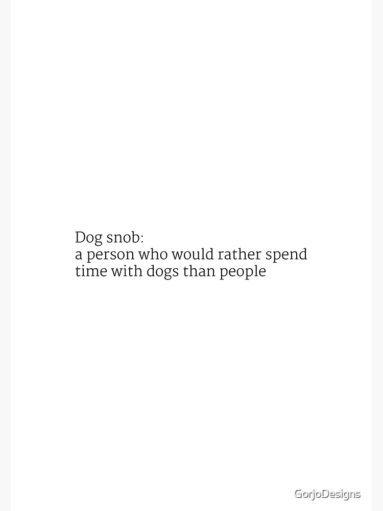"Dog snob definition word art" Poster for Sale by GorjoDesigns Redbubble