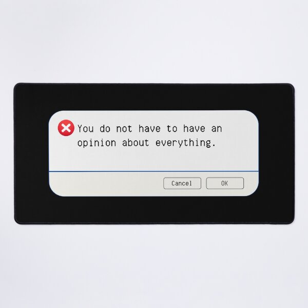 Item preview, UNEXPECTED ERROR: You do not have to have an opinion about everything. - funny computer signs designed and sold by DesignsFromTW-S.