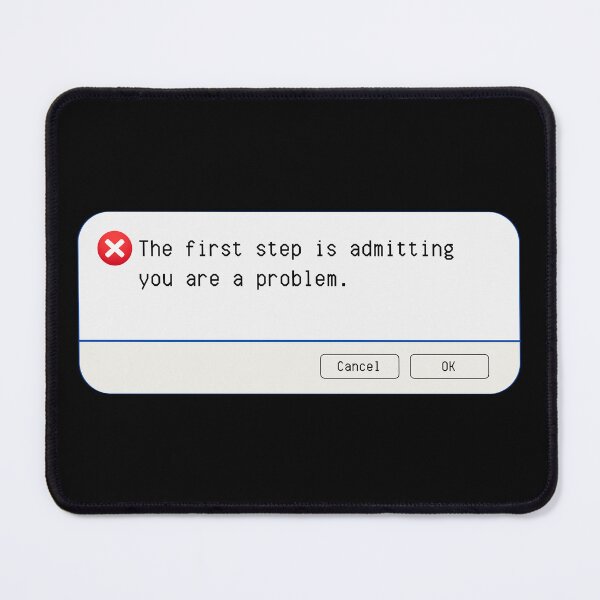 Item preview, UNEXPECTED ERROR:  The first step is admitting you are a problem. - funny computer signs designed and sold by DesignsFromTW-S.