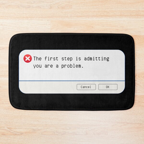 Item preview, UNEXPECTED ERROR:  The first step is admitting you are a problem. - funny computer signs designed and sold by DesignsFromTW-S.