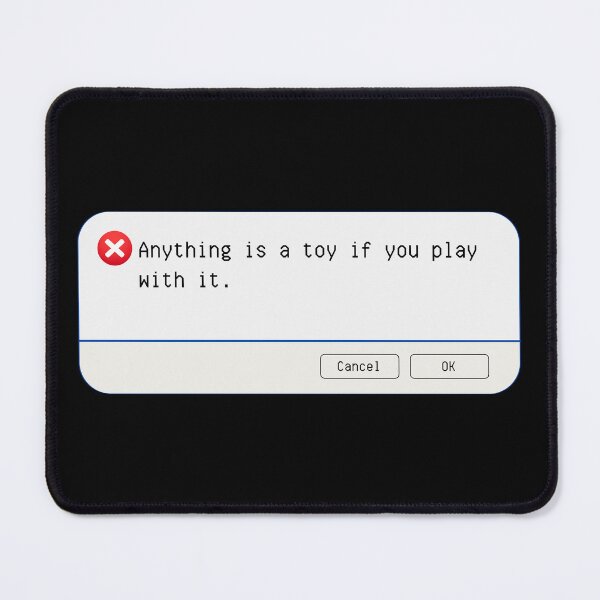 Item preview, UNEXPECTED ERROR:  Anything is a toy if you play with it. - funny computer signs designed and sold by DesignsFromTW-S.