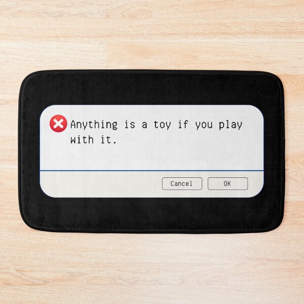 Item preview, UNEXPECTED ERROR:  Anything is a toy if you play with it. - funny computer signs designed and sold by DesignsFromTW-S.