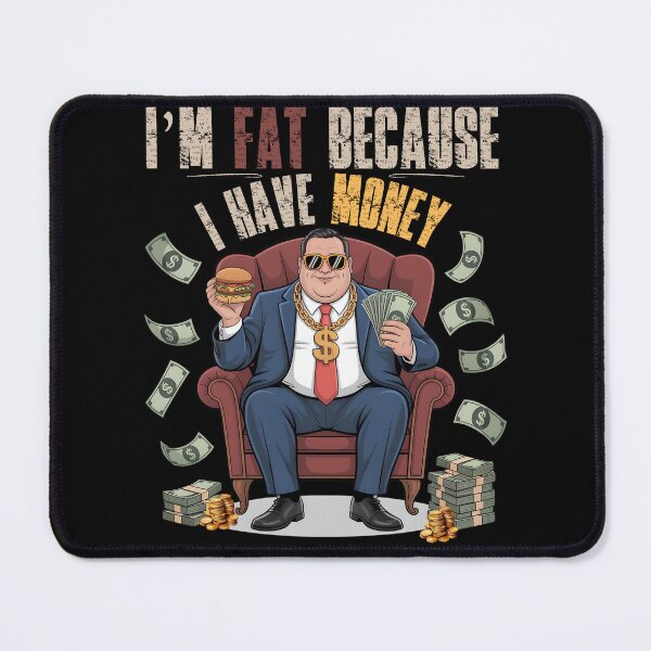 Item preview, Funny Rich Guy Quote – I’m Fat Because I Have Money designed and sold by PeteLawliiet.