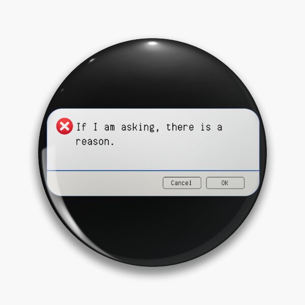 Item preview, UNEXPECTED ERROR:  If I am asking, there is a reason. - funny computer signs designed and sold by DesignsFromTW-S.