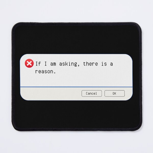 Item preview, UNEXPECTED ERROR:  If I am asking, there is a reason. - funny computer signs designed and sold by DesignsFromTW-S.