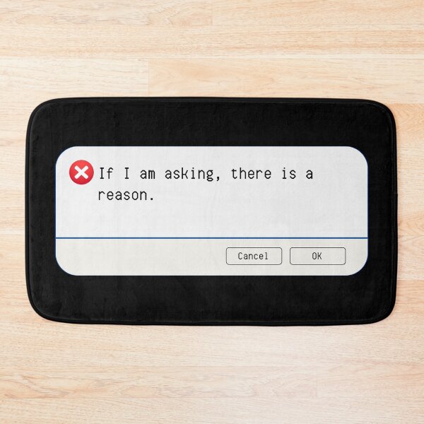Item preview, UNEXPECTED ERROR:  If I am asking, there is a reason. - funny computer signs designed and sold by DesignsFromTW-S.