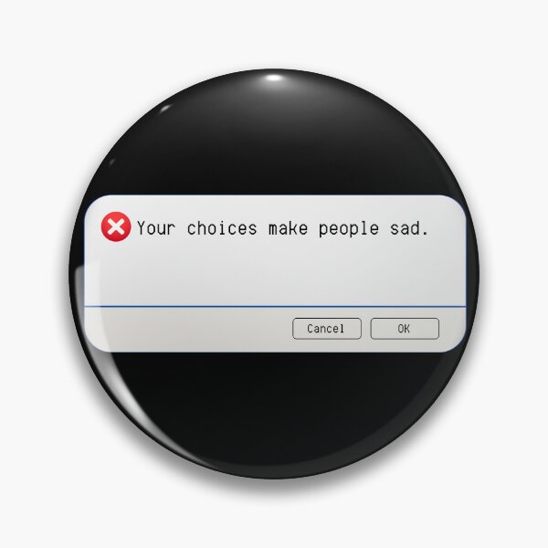 Item preview, UNEXPECTED ERROR:  Your choices make people sad. - funny computer signs designed and sold by DesignsFromTW-S.