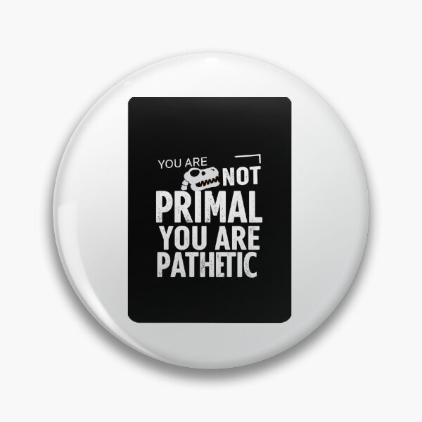 Item preview, 	You Are Not Primal, You Are Pathetic designed and sold by FitEnvy.