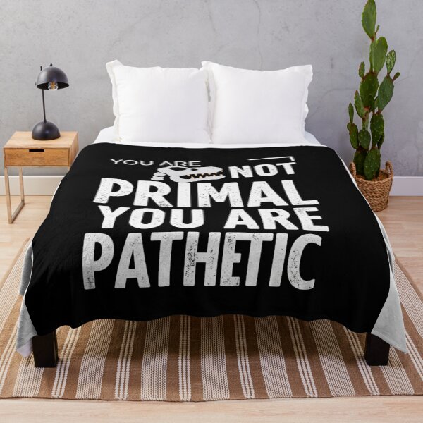 Item preview, You Are Not Primal, You Are Pathetic designed and sold by FitEnvy.