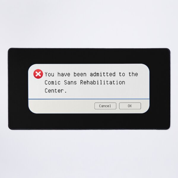 Item preview, UNEXPECTED ERROR:  You have been admitted to the Comic Sans Rehabilitation Center. - funny computer signs designed and sold by DesignsFromTW-S.