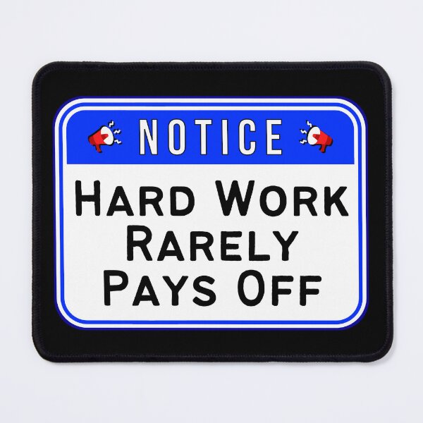 Item preview, NOTICE:  Hard Work Rarely Pays Off - funny warning signs designed and sold by DesignsFromTW-S.
