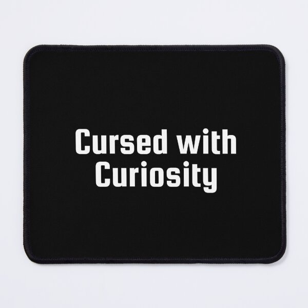 Item preview, Cursed with Curiosity designed and sold by Ninjacatoff.