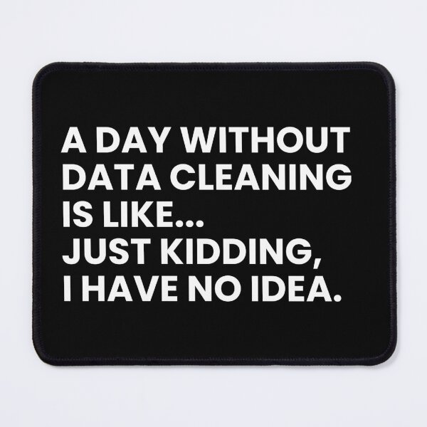Item preview, A Day Without Data Cleaning Is Like Just Kidding I Have No Idea Funny Data Analyst designed and sold by CuteLovelyDesigns.