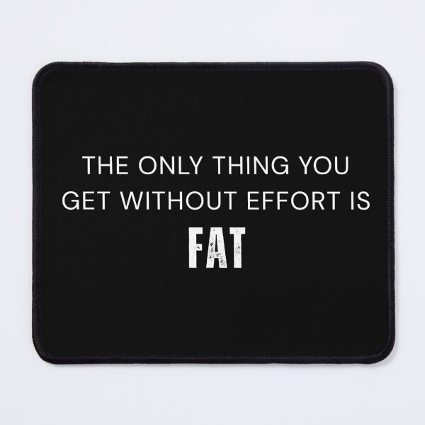 Item preview, The Only Thing You Get Without Effort Is Fat designed and sold by vibeytrendy.