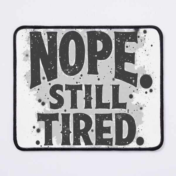 Item preview, Nope. Still Tired! designed and sold by Creation Station Boutique USA.