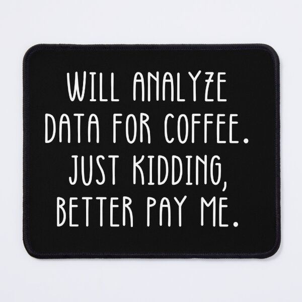 Item preview, Data Analyst: Will Analyze Data For Coffee Just Kidding Better Pay Me Funny Data designed and sold by CuteLovelyDesigns.