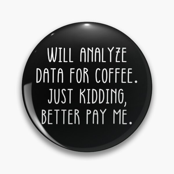 Item preview, Data Analyst: Will Analyze Data For Coffee Just Kidding Better Pay Me Funny Data designed and sold by CuteLovelyDesigns.