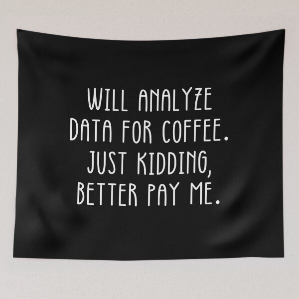 Item preview, Data Analyst: Will Analyze Data For Coffee Just Kidding Better Pay Me Funny Data designed and sold by CuteLovelyDesigns.